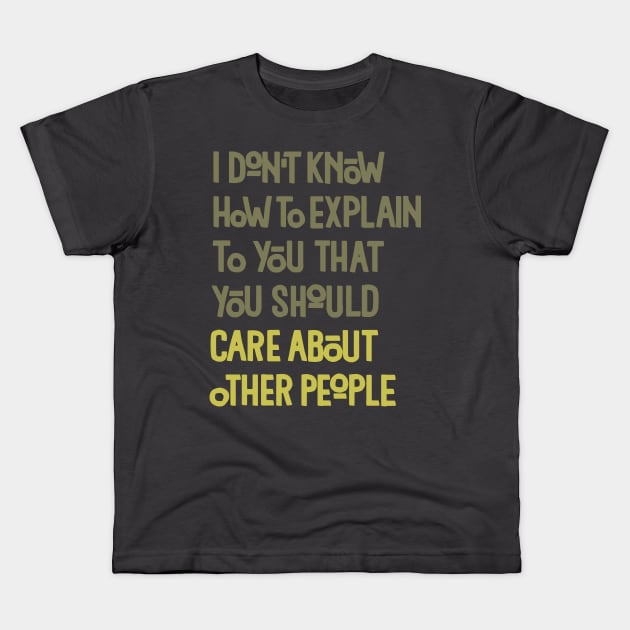 You Should Care About Other People Kids T-Shirt by polliadesign